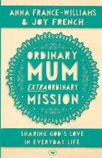 Ordinary Mum, Extraordinary Mission - Anna France-Williams