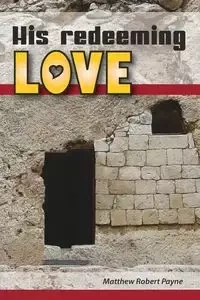 His Redeeming Love - Matthew Robert Payne