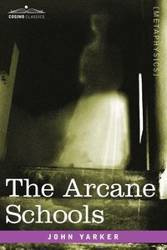 The Arcane Schools - John Jr. Yarker
