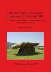 Life and Death in the Korean Bronze Age (c. 1500-400 BC) - Kim Sunwoo