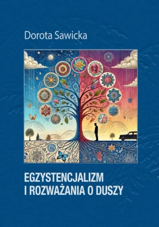 Egzystencjalizm i rozważania o duszy - Dorota Sawicka