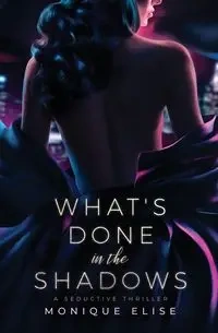 What's Done in the Shadows - Elise Monique