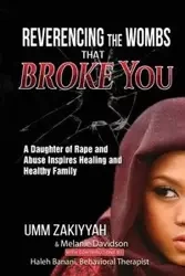 Reverencing the Wombs That Broke You - Zakiyyah Umm