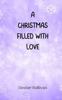 A Christmas Filled with Love - Dexter Sullivan