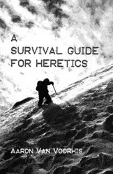 A Survival Guide for Heretics - Van Aaron Voorhis