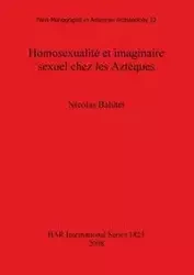 Homosexualité et imaginaire sexuel chez les Aztèques - Nicolas Balutet