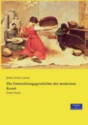 Die Entwicklungsgeschichte der modernen Kunst - Julius Meier-Graefe