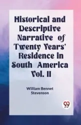 Historical and Descriptive Narrative of Twenty Years' Residence in South America Vol. II - William Bennet Stevenson