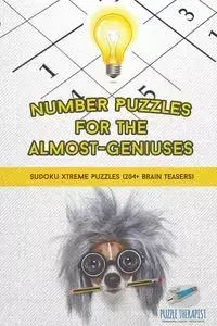 Number Puzzles for the Almost-Geniuses | Sudoku Xtreme Puzzles (204+ Brain Teasers) - Puzzle Therapist