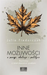 Inne możliwości. O poezji ekologii i polityce - Julia Fiedorczuk