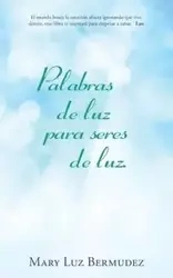 Palabras de luz para seres de luz. - Mary Luz Bermudez