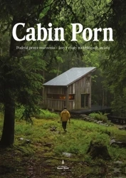 Cabin porn. Podróż przez marzenia - lasy i chaty.. - Zach Klain, Steven Leckart, Noah Kalina, Ewa Wojt