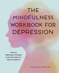 The Mindfulness Workbook for Depression - Kane Yoon Im