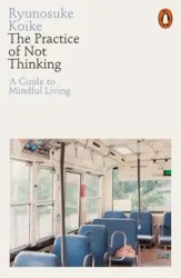The Practice of Not Thinking - Koike Ryunosuke