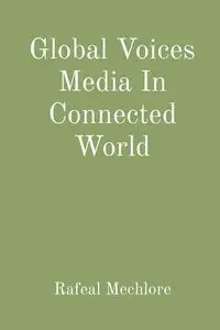 Global Voices Media In Connected World - Mechlore Rafeal