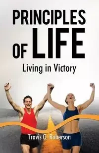 Principles of Life - Travis G. Roberson