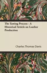 The Tawing Process - A Historical Article on Leather Production - Davis Charles Thomas