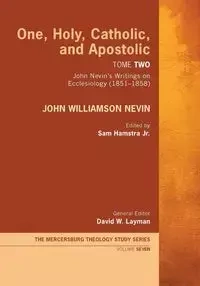 One, Holy, Catholic, and Apostolic, Tome 2 - John Nevin Williamson