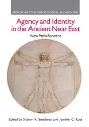 Agency and Identity in the Ancient Near East - Sharon R. Steadman