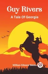Guy Rivers A Tale Of Georgia - William Gilmore Simms