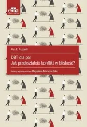 DBT dla par. Jak przekształcić konflikt w bliskość - A.E. Fruzzetti