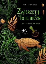 Zwierzęta totemiczne. Mały przewodnik - Melissa Alvarez, Małgorzata Szulc