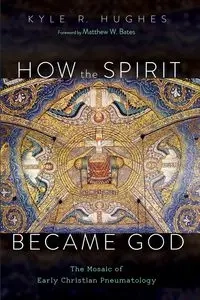 How the Spirit Became God - Kyle R. Hughes