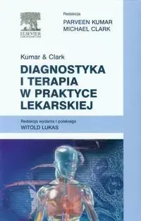 Diagnostyka i terapia w praktyce lekarskiej - Kumar Parveen, Clark Michael, Lukas Witold