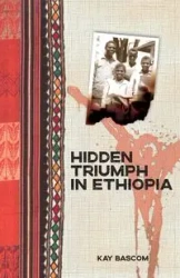 Hidden Triumph in Ethiopia - Kay Bascom