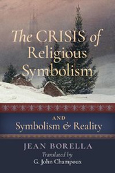 The Crisis of Religious Symbolism & Symbolism and Reality - Jean Borella