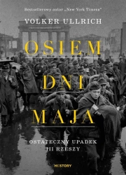 Osiem dni maja. Ostateczny upadek III Rzeszy - Volker Ullrich, Artur Kożuch