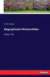 Biographische Miniaturbilder - Grube A. W.