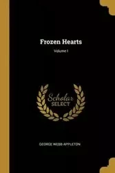 Frozen Hearts; Volume I - George Appleton Webb