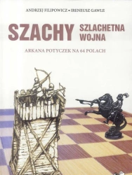 Szachy. Szlachetna wojna - Andrzej Filipowicz, Ireneusz Gawle