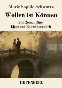 Wollen ist Können - Marie Sophie Schwartz