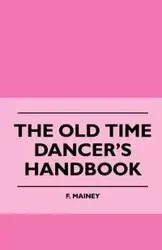The Old Time Dancer's Handbook - Mainey F.