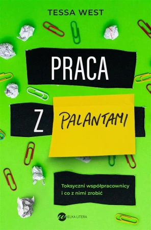 Praca z palantami. Toksyczni współpracownicy.. - Tessa West, Joanna Jurewicz