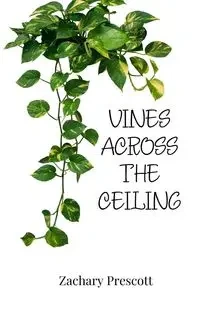 Vines Across the Ceiling - Zachary Prescott
