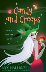 Candy and Creeps, A Witchy Candy Shop Mystery, Book 2 - Halliwell Nyx