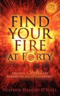 Find Your Fire at Forty - Heather O'Neill Hansen