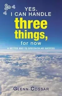 Yes. I Can Handle Three Things, for Now - Glenn Cossar