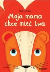 Moja mama chce mieć lwa - okładka czerwona - Madlena Szeliga, Aleksandra Gołębiewska
