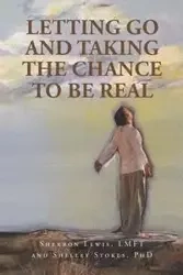 Letting Go and Taking the Chance to be Real - Lewis Sherron LMFT