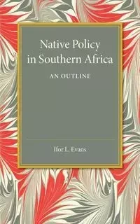 Native Policy in Southern Africa - Evans Ifor L.