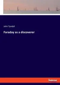 Faraday as a discoverer - John Tyndall
