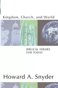 Kingdom, Church, and World - Howard A. Snyder