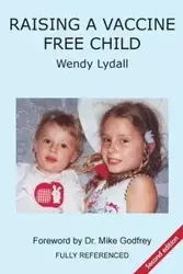 Raising a Vaccine Free Child second edition - Wendy Lydall