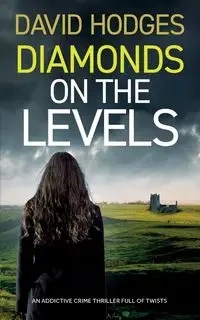 DIAMONDS ON THE LEVELS an addictive crime thriller full of twists - David Hodges