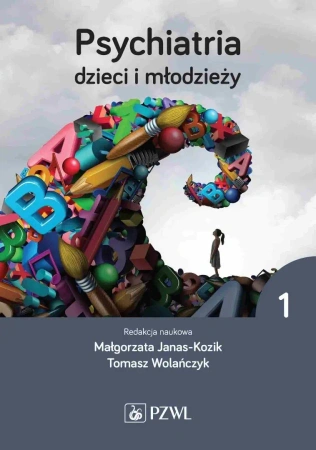 Psychiatria dzieci i młodzieży T. 1 - Małgorzata Janas-Kozik, Tomasz Wolańczyk