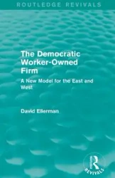 The Democratic Worker-Owned Firm (Routledge Revivals) - David Ellerman